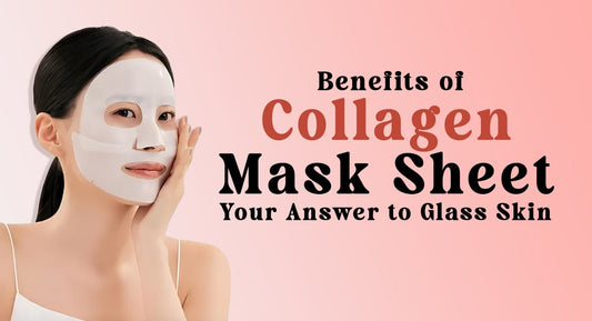 11 Benefits of Collagen Mask Sheet: Your Answer to Glass Skin