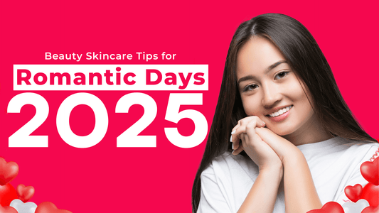 Beauty Skincare Tips for Romantic Days - 2025